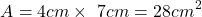 \[   A = 4cm\times\ 7cm = 28cm^2 \]